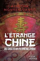 Couverture du livre « L'étrange Chine du docteur Fu Meng Zhou » de Aliocha Nguyen Canto aux éditions Fleur Sauvage