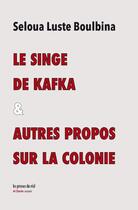 Couverture du livre « Le singe de Kafka & autres propos sur la colonie » de Seloua Luste Boulbina aux éditions Les Presses Du Reel
