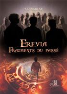 Couverture du livre « Erevia : fragments du passé » de T.S Asakan aux éditions Les Trois Colonnes