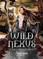 Couverture du livre « Wild nexus Tome 2 : Renaissance » de Gabriella Goccia aux éditions Alter Real