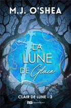 Couverture du livre « Clair de lune t.3 ; la lune de glace » de M.J. O'Shea aux éditions Mxm Bookmark