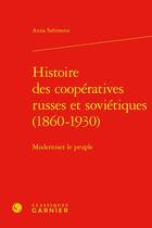 Couverture du livre « Histoire des coopératives russes et soviétiques (1860-1930) : moderniser le peuple » de Anna Safronova aux éditions Classiques Garnier