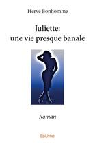 Couverture du livre « Juliette ; une vie presque banale » de Herve Bonhomme aux éditions Edilivre