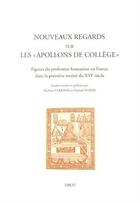 Couverture du livre « Nouveaux regards sur les 'apollons de colleges'. figures du professeur humaniste en france dans la p » de Perrand Istasse N. aux éditions Droz