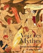 Couverture du livre « Voir les mythes ; poésie hellénistique et arts figurés » de Evelyne Prioux et Pascale Linant De Bellefonds aux éditions Picard
