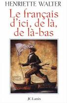 Couverture du livre « Le français d'ici, de là, de là-bas » de Henriette Walter aux éditions Jc Lattes