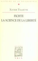 Couverture du livre « Fichte ; la science de la liberté » de Xavier Tilliette aux éditions Vrin