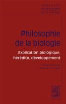 Couverture du livre « Philosophie de la biologie t.1 : explication biologique, hérédité, développement » de  aux éditions Vrin
