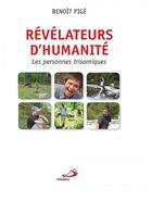 Couverture du livre « Révélateurs d'humanité ; les personnes trisomiques » de Benoit Pige aux éditions Mediaspaul