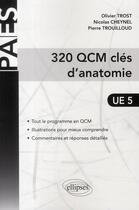 Couverture du livre « PACES : 320 QCM, clés d'anatomie ; UE 5 » de Pierre Trouilloud et Olivier Trost et Nicolas Cheynel aux éditions Ellipses