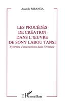 Couverture du livre « Les procedes de creation dans l'oeuvre de sony labou tansi - systemes d'interactions dans l'ecriture » de Anatole Mbanga aux éditions L'harmattan