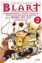 Couverture du livre « Blart t.2 ; chroniques d'un crétin ; trouillard recherché mort ou vif, voire les deux » de Dominic Barker et Frederic Pillot aux éditions Editions Milan