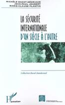 Couverture du livre « LA SÉCURITÉ INTERNATIONALE D'UN SIÈCLE À L'AUTRE » de Michel Reuillard et Paule Bouvier et Kerstine Vanderput aux éditions L'harmattan