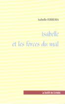 Couverture du livre « Isabelle Et Les Forces Du Mal » de Isabelle Ferreira aux éditions Societe Des Ecrivains