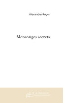 Couverture du livre « MENSONGES SECRETS » de Alexandre Roger aux éditions Le Manuscrit