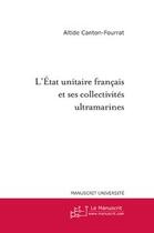 Couverture du livre « L'etat unitaire francais et ses collectivites ultramarines » de Canton-Fourrat A. aux éditions Le Manuscrit