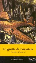 Couverture du livre « La Grotte De L'Aviateur » de Philippe Carrese aux éditions Syros