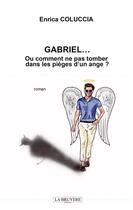 Couverture du livre « Gabriel... ou comment ne pas tomber dans les pièges d'un ange » de Enrica Coluccia aux éditions La Bruyere