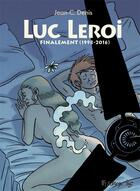 Couverture du livre « Luc Leroi ; finalement (1998-2016) » de Jean C. Denis aux éditions Futuropolis