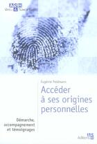 Couverture du livre « Acceder a ses origines personnelles - demarche, accompagnement, temoignage. » de Eugenie Feldmann aux éditions Ash