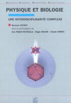 Couverture du livre « Physique et biologie, une interdisciplinarité complexe » de Regis Mache et Bernard Jacrot et Eva Pebay-Peyroula et Claude Debru aux éditions Edp Sciences