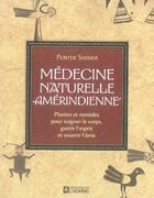 Couverture du livre « Médecine naturelle amérindienne ; plantes et remèdes pour soigner le corps, guérir l'esprit et nourrir l'âme » de Porter Shimer aux éditions Editions De L'homme