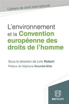 Couverture du livre « L'environnement et la Convention européenne des droits de l'homme » de Loic Robert aux éditions Bruylant