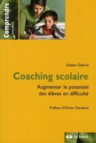 Couverture du livre « Coaching scolaire ; augmenter le potentiel des élèves en difficulté » de Gaetan Gabriel aux éditions De Boeck Superieur