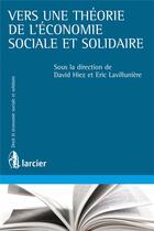 Couverture du livre « Vers une théorie générale de l'économie sociale et solidaire » de David Hiez et Eric Lavilluniere aux éditions Larcier
