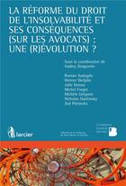 Couverture du livre « La réforme du droit de l'insolvabilité et ses conséquences (sur les avocats) : une révolution ? » de  aux éditions Larcier