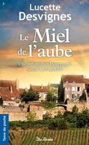 Couverture du livre « Le miel de l'aube ; une enfance en Bourgogne sous l'Occupation » de Lucette Desvignes aux éditions De Boree