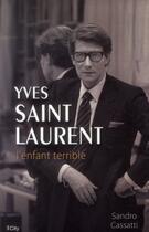 Couverture du livre « Yves Saint Laurent, l'enfant terrible » de Sandro Cassati aux éditions City