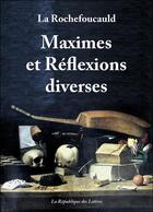 Couverture du livre « Maximes et réflexions diverses » de Francois De La Rochefoucauld aux éditions Republique Des Lettres