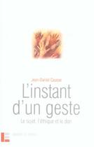 Couverture du livre « L'Instant D'Un Geste ; Le Sujet, L'Ethique Et Le Don » de Jean-Daniel Causse aux éditions Labor Et Fides