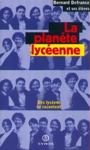 Couverture du livre « La planète lycéenne ; des lycéens se racontent » de Bernard Defrance aux éditions Syros La Decouverte