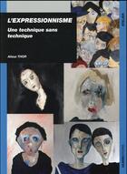 Couverture du livre « L'expressionnisme ; une technique sans technique » de Alissa Thor aux éditions Ulisse