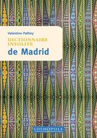 Couverture du livre « Dictionnaire insolite de Madrid » de Valentine Palfrey aux éditions Cosmopole
