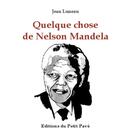 Couverture du livre « Quelque chose de Nelson Mandela » de Jean Luneau aux éditions Petit Pave