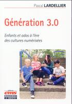 Couverture du livre « Génération 3.0 » de Pascal Lardellier aux éditions Ems