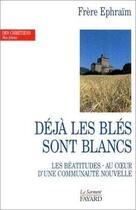 Couverture du livre « Déjà les blés sont blancs ; les béatitudes au coeurs d'une communauté nouvelle (2e edition) » de Frere Ephraim aux éditions Jubile