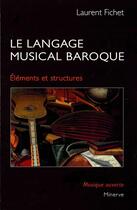 Couverture du livre « Le langage musical baroque » de Laurent Fichet aux éditions Minerve