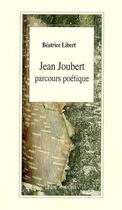 Couverture du livre « Jean joubert : parcours poetique : etudes et approches pedagogiques » de Beatrice Libert aux éditions L'arbre A Paroles