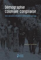 Couverture du livre « Demographie coloniale congolaise - entre speculation, ideologie et reconstruction historique » de Jean-Paul Sanderson aux éditions Pu De Louvain