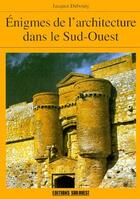 Couverture du livre « Énigmes de l'architecture dans le Sud-Ouest » de Jacques Dubourg aux éditions Sud Ouest Editions