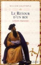 Couverture du livre « Le retour d'un roi ; la bataille d'Afghanistan » de William Dalrymple aux éditions Noir Sur Blanc