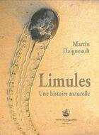 Couverture du livre « Limules, une histoire naturelle » de Martin Daigneault aux éditions Institut Oceanographique