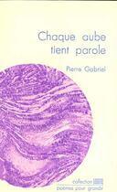 Couverture du livre « Chaque Aube Tient Parole » de Pierre Gabriel aux éditions Cheyne