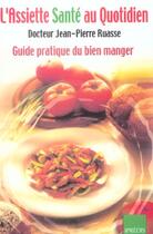 Couverture du livre « L'assiette sante au quotidien. guide pratique du bien manger. » de Jean-Pierre Ruasse aux éditions Ipredis