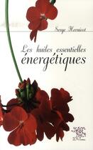 Couverture du livre « Les huiles essentielles énergétiques » de Serge Hernicot aux éditions Le Sureau