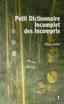 Couverture du livre « Petit dictionnaire incomplet des incompris » de Alain Gerber aux éditions Alter Ego